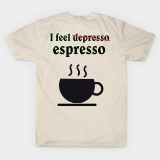 I feel depresso/ espresso T-Shirt